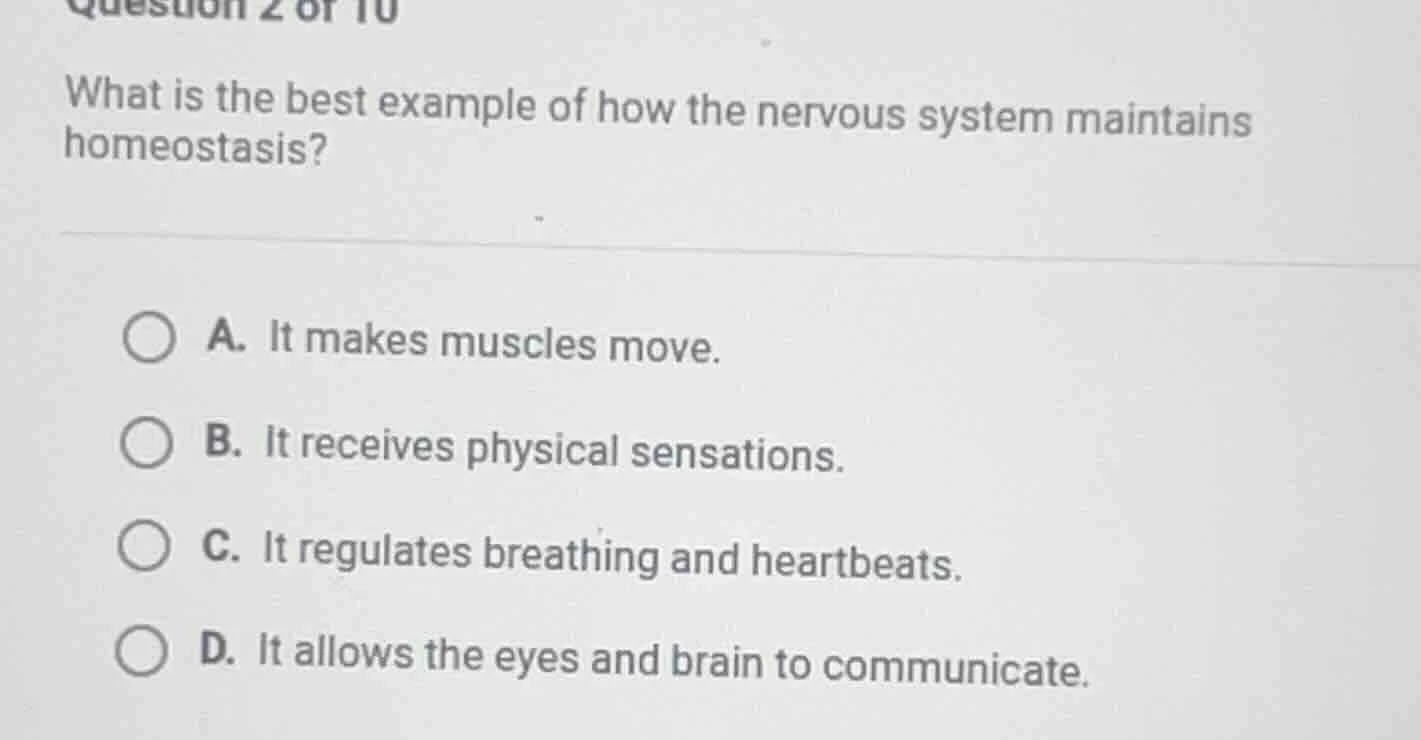 question 2 of 10 what is the best example of how the nervous system mai…