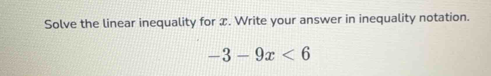 solve the linear inequality for x. write your answer in inequality nota…