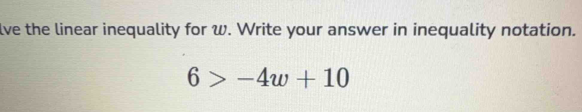 solve the linear inequality for w. write your answer in inequality nota…
