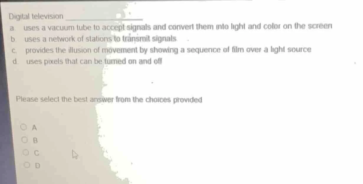 digital television a. uses a vacuum tube to accept signals and convert …