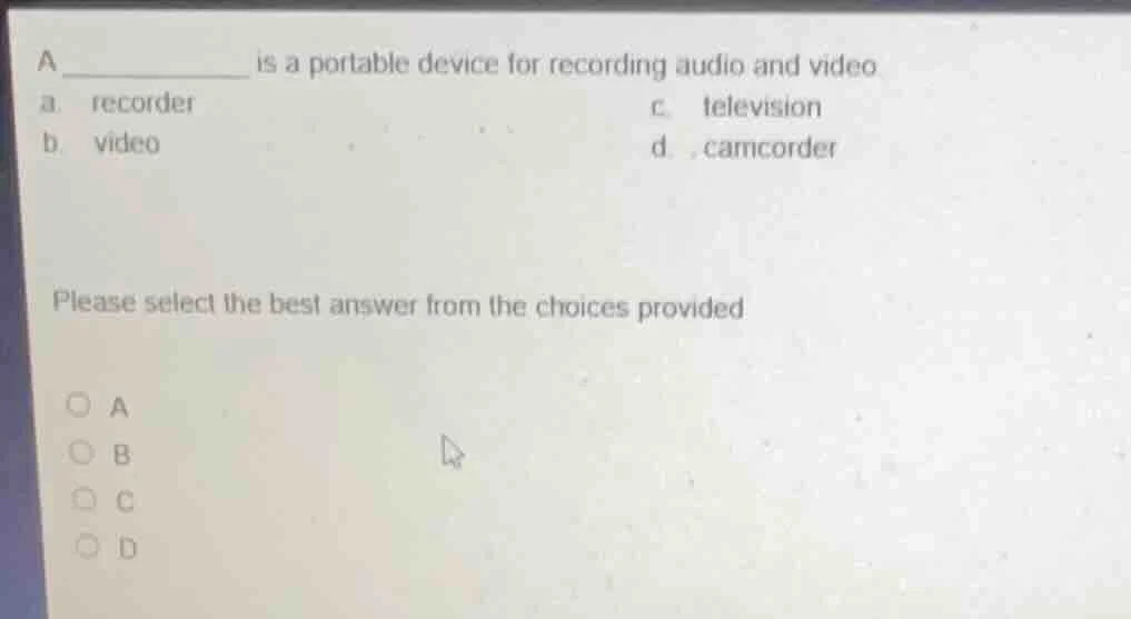 a ______ is a portable device for recording audio and video a. recorder…