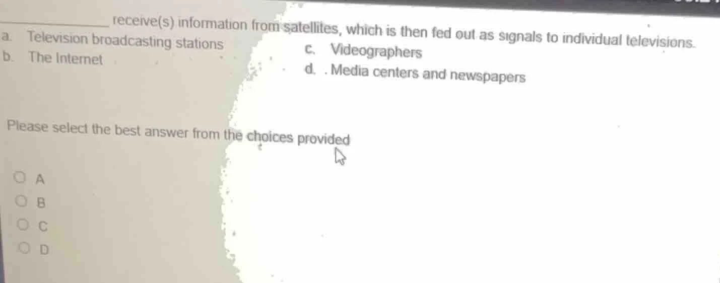 ______ receive(s) information from satellites, which is then fed out as…