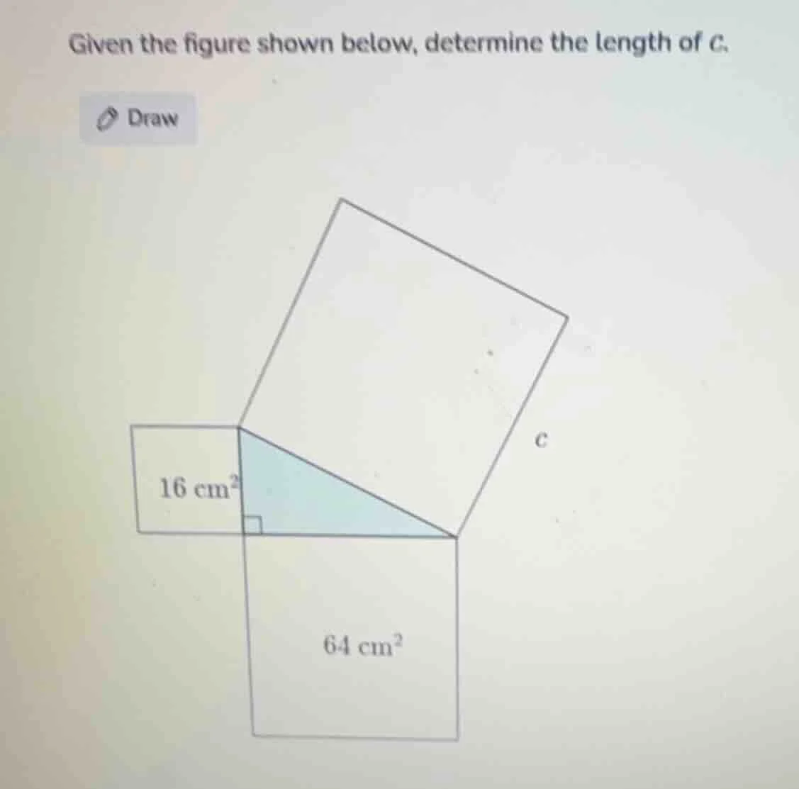 given the figure shown below, determine the length of c. 16 cm² 64 cm² c
