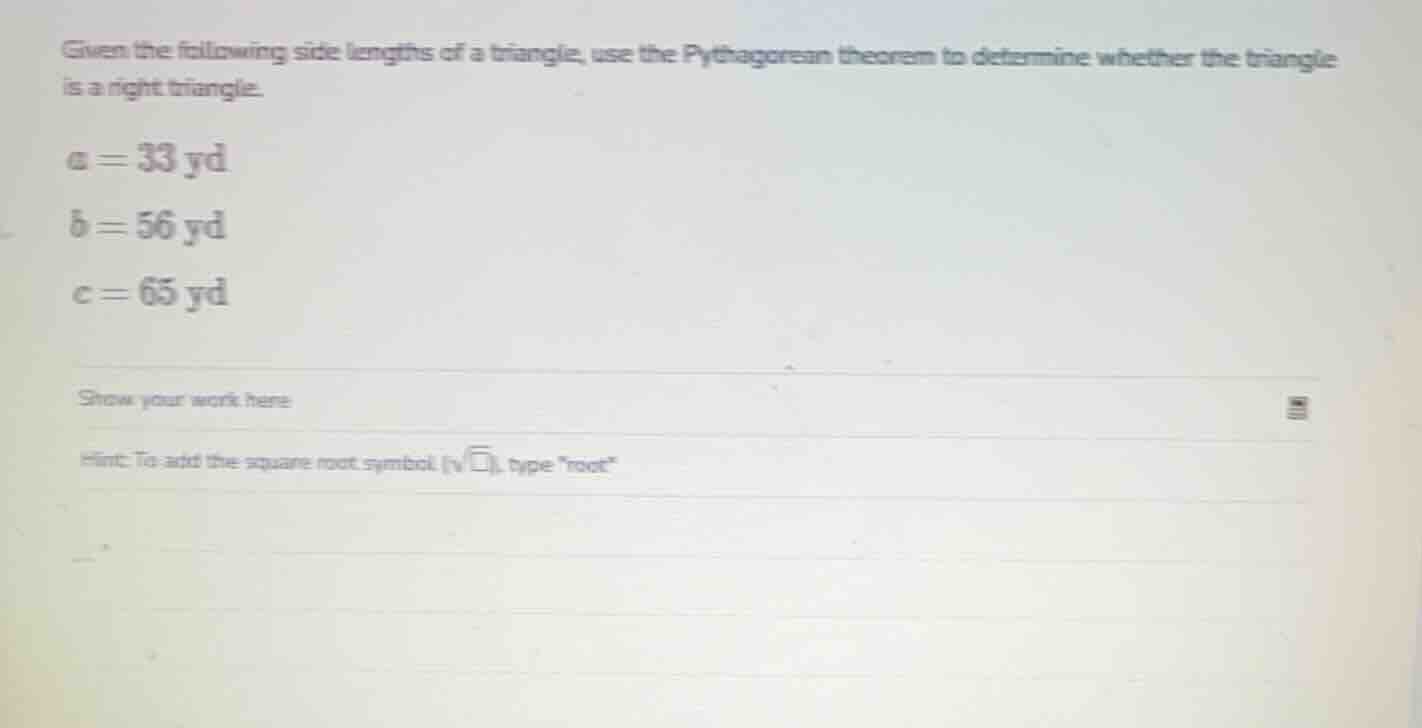 given the following side lengths of a triangle, use the pythagorean the…