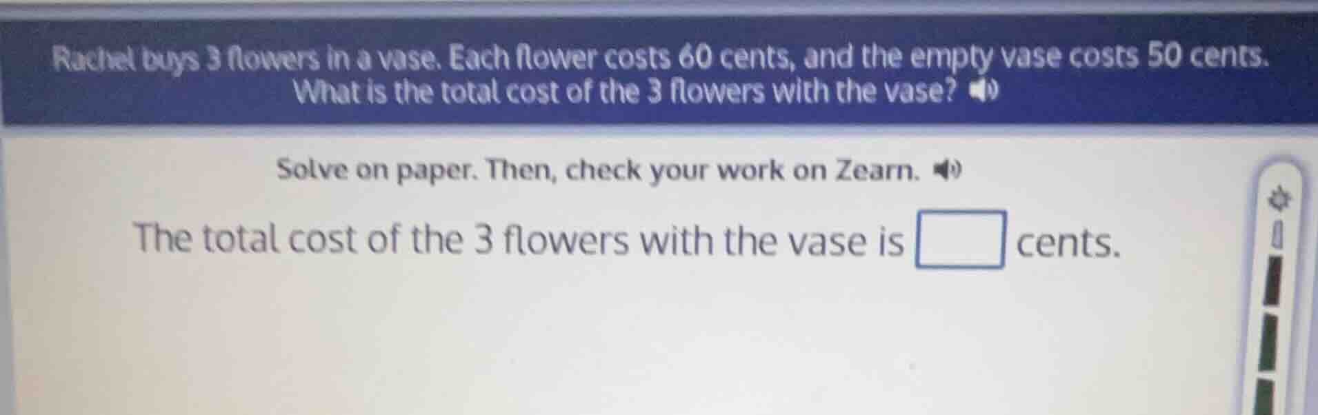 rachel buys 3 flowers in a vase. each flower costs 60 cents, and the em…