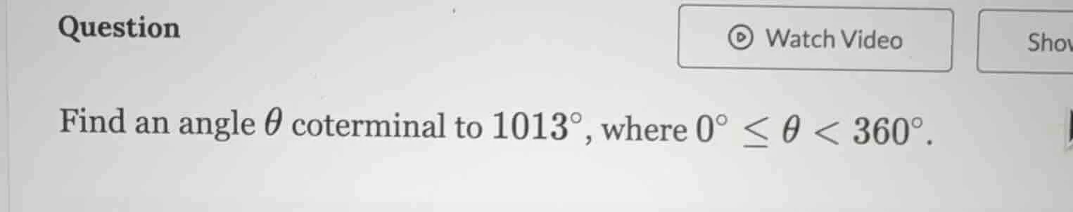question find an angle \\( \\theta \\) coterminal to \\( 1013^\\circ \\…