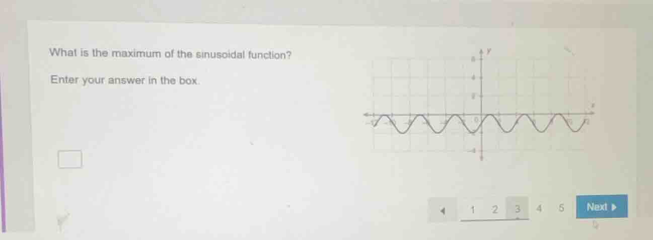 what is the maximum of the sinusoidal function? enter your answer in th…