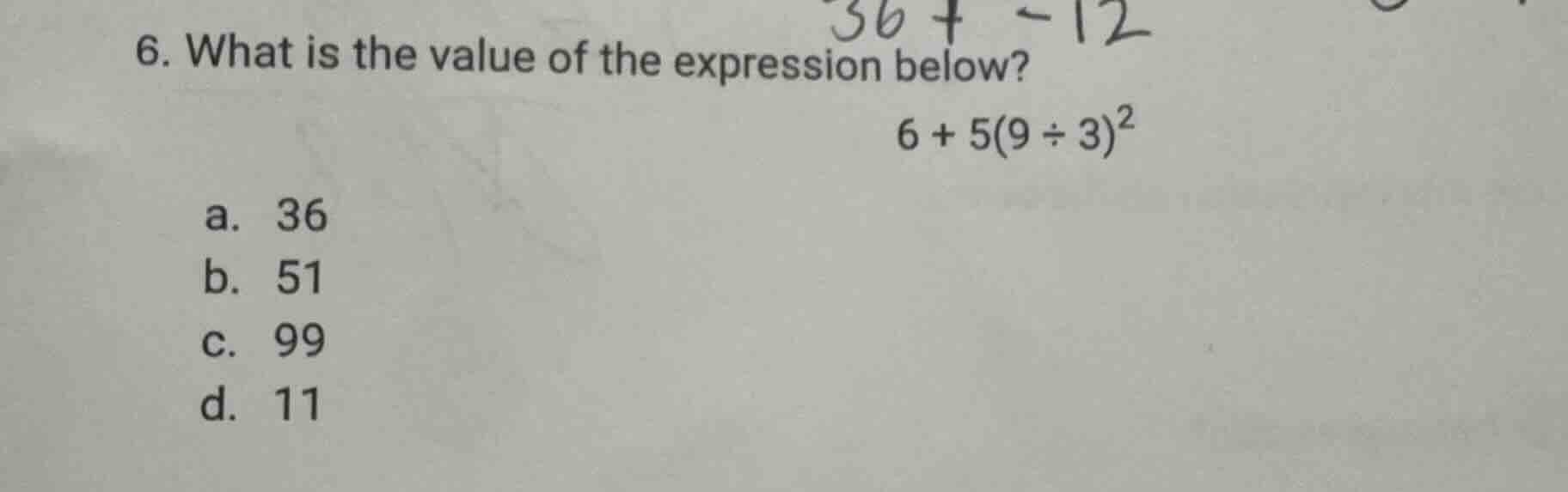 6. what is the value of the expression below? $6 + 5(9 \\div 3)^2$ a. 3…