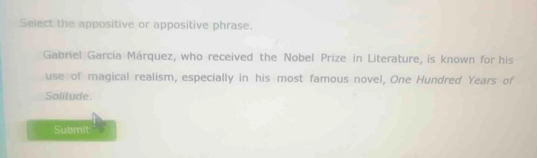 select the appositive or appositive phrase. gabriel garcía márquez, who…