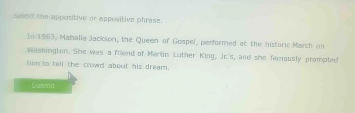 select the appositive or appositive phrase. in 1963, mahalia jackson, t…