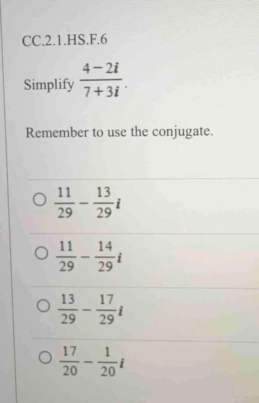 cc.2.1.hs.f.6 simplify \\(\\frac{4 - 2i}{7 + 3i}\\). remember to use th…
