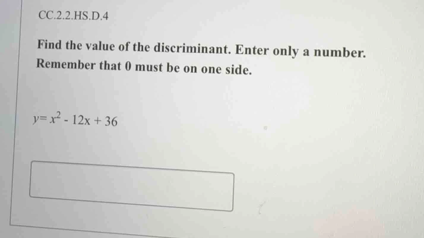 cc.2.2.hs.d.4 find the value of the discriminant. enter only a number. …