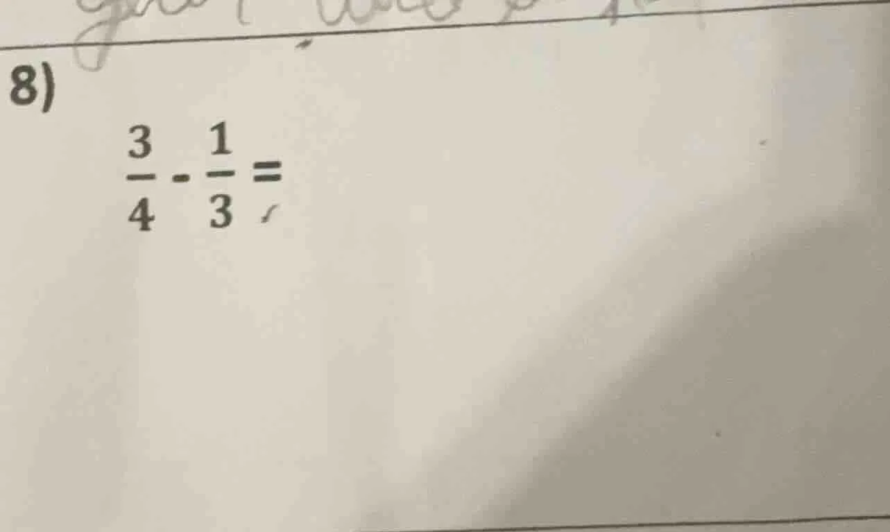 8) \\(\\frac{3}{4} - \\frac{1}{3} =\\)