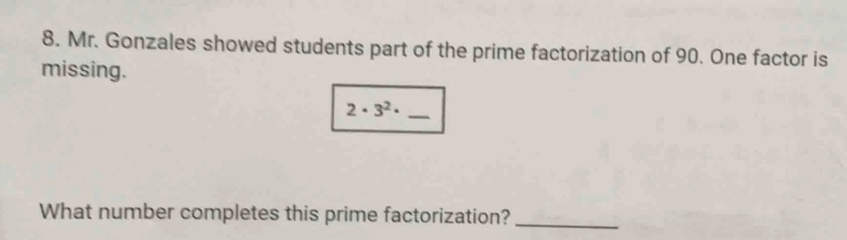 8. mr. gonzales showed students part of the prime factorization of 90. …