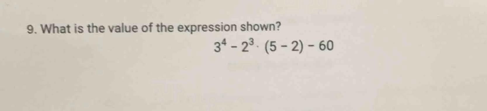9. what is the value of the expression shown? $3^4 - 2^3 cdot (5 - 2) -…