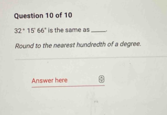 question 10 of 10 32° 15 66 is the same as ____. round to the nearest h…