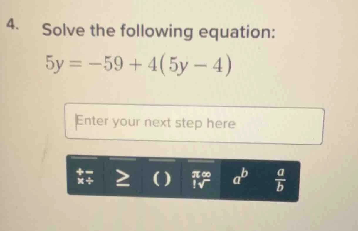 4. solve the following equation: 5y = -59 + 4(5y - 4)