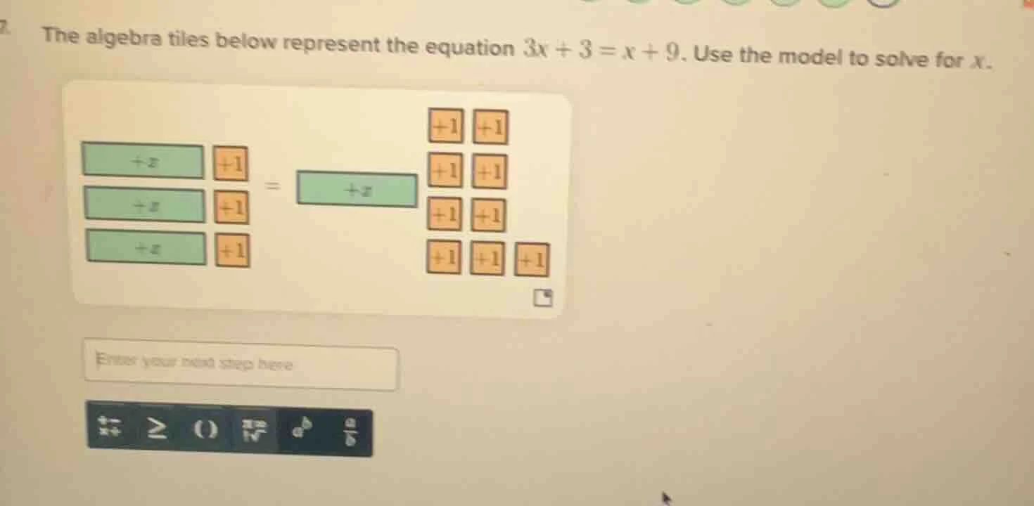 the algebra tiles below represent the equation $3x + 3 = x + 9$. use th…