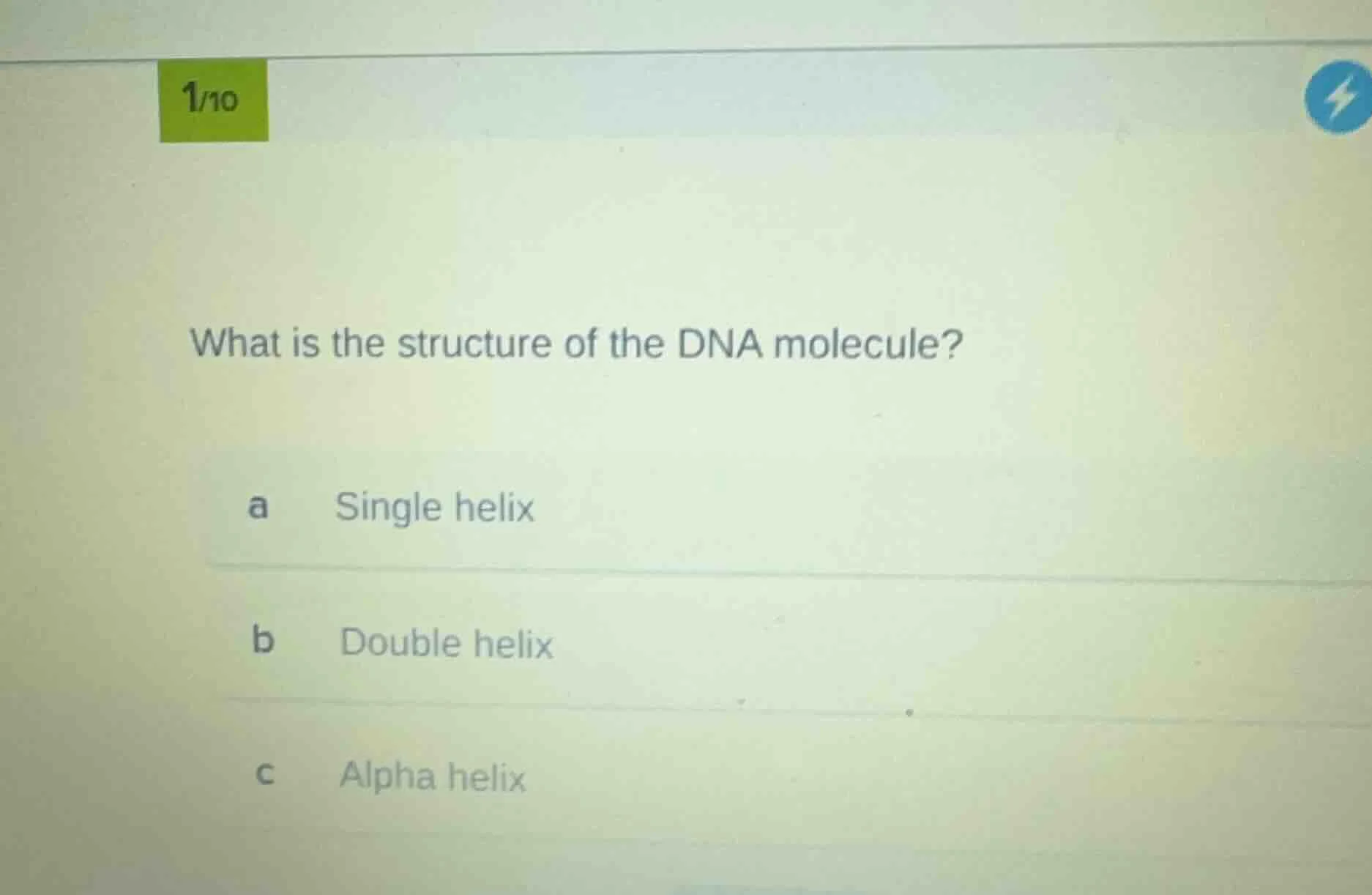 1/10 what is the structure of the dna molecule? a single helix b double…