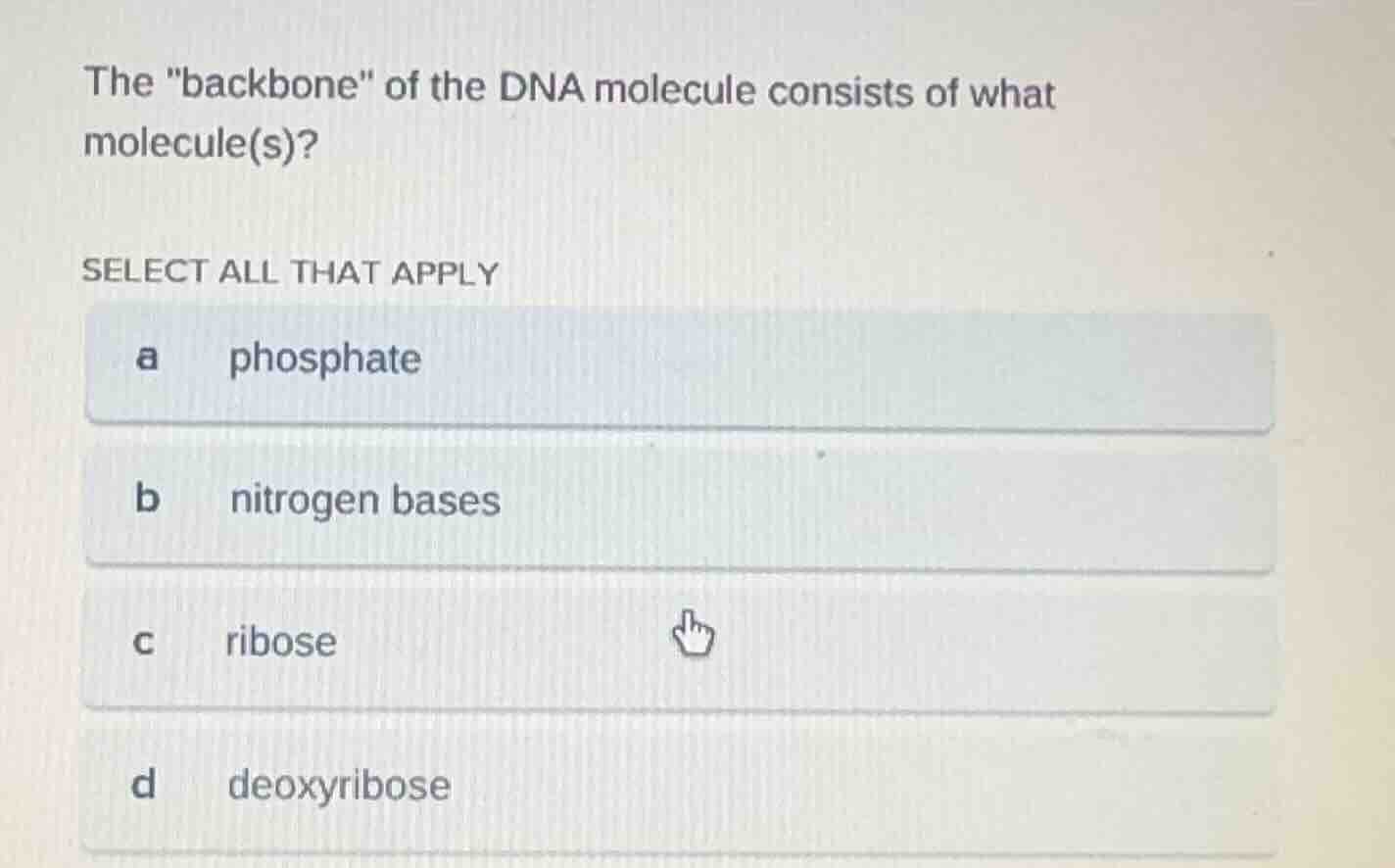 the \backbone\ of the dna molecule consists of what molecule(s)? select…