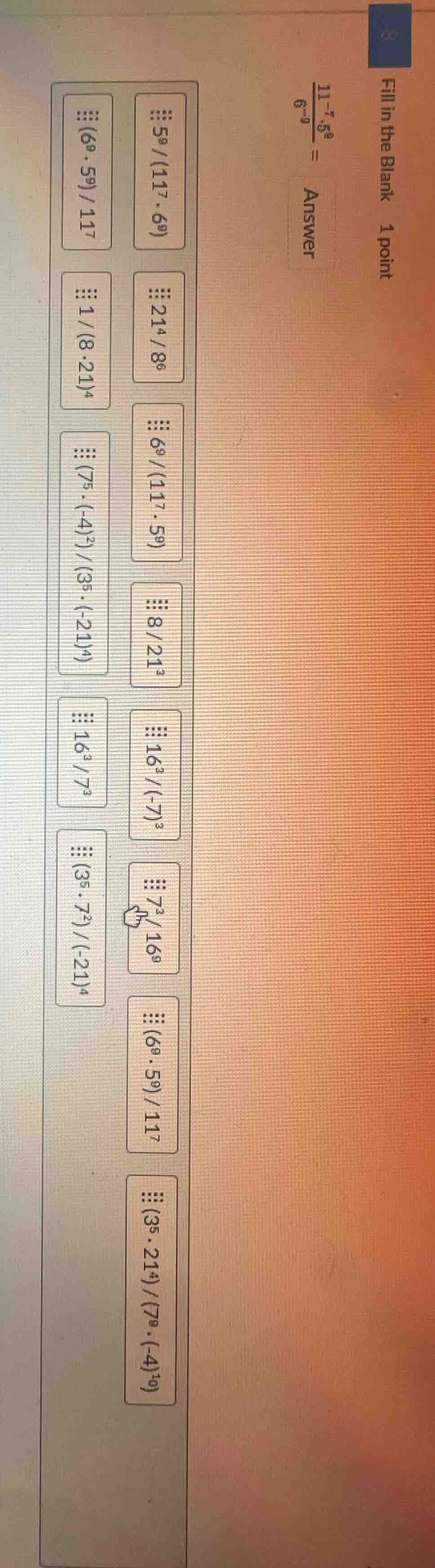 fill in the blank 1 point \\(\\frac{11^{-7} \\cdot 5^{9}}{6^{-9}}\\) = …