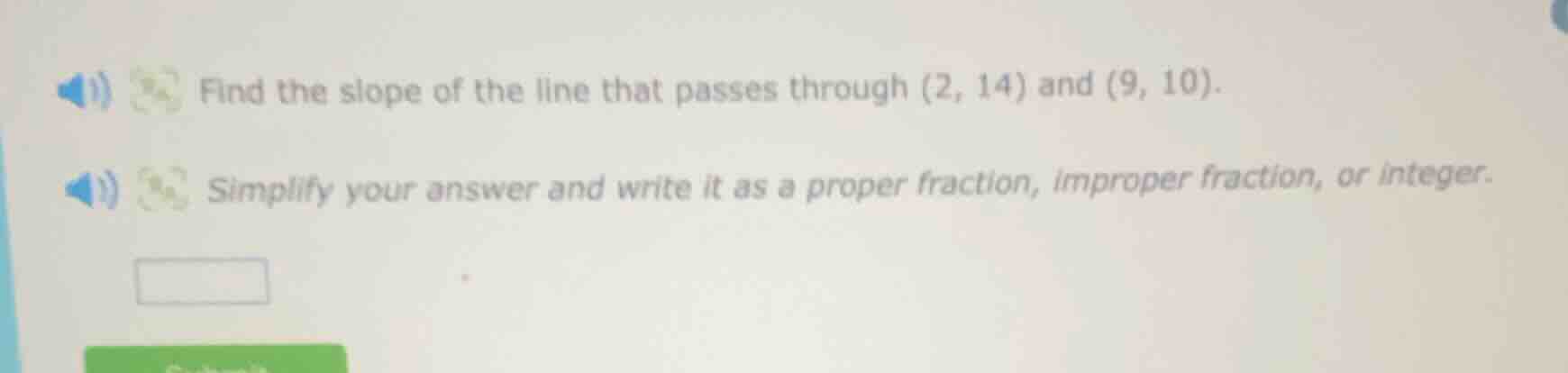 find the slope of the line that passes through (2, 14) and (9, 10). sim…