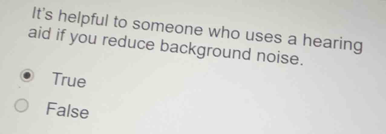 its helpful to someone who uses a hearing aid if you reduce background …
