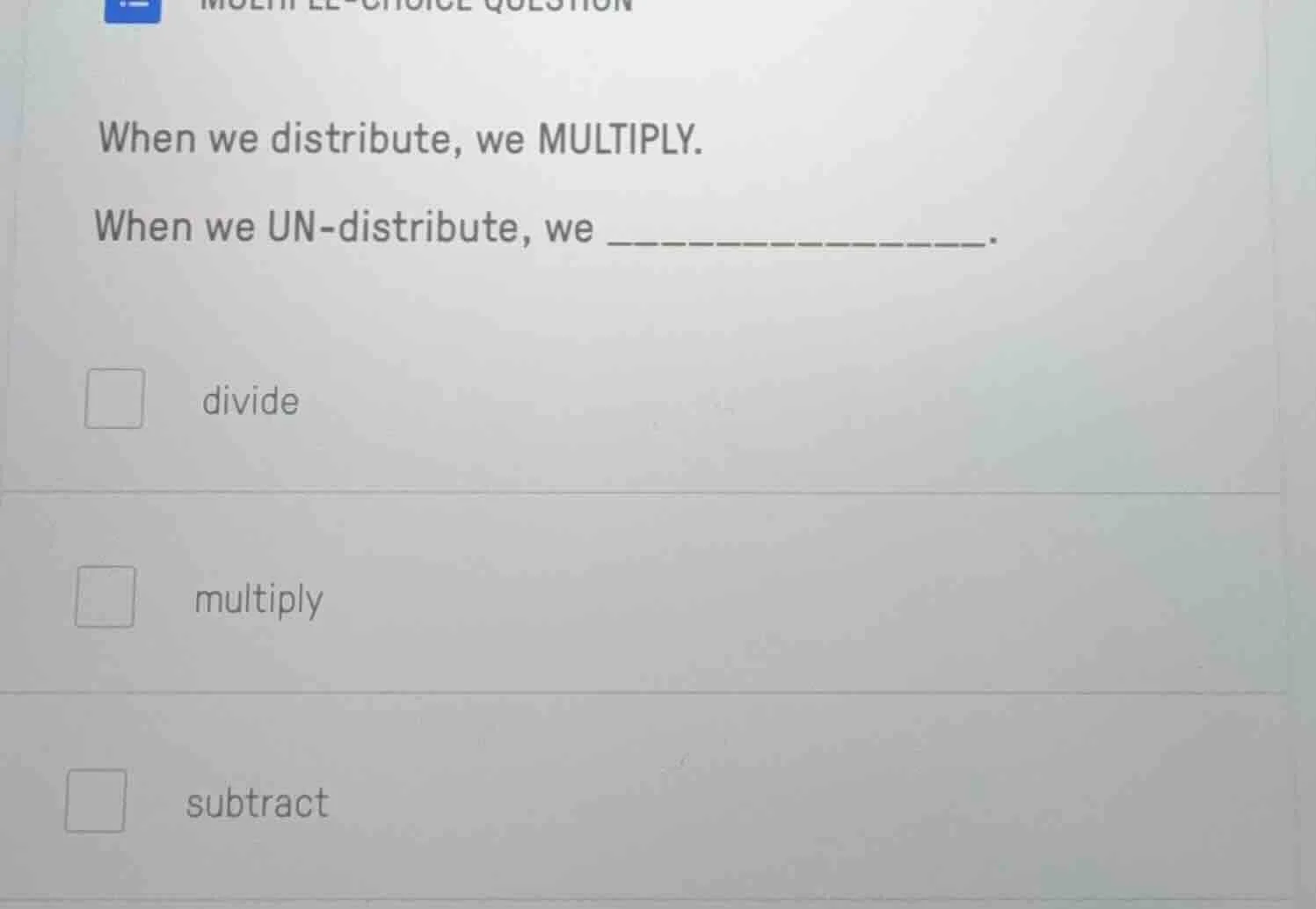 multiple-choice question when we distribute, we multiply. when we un-di…