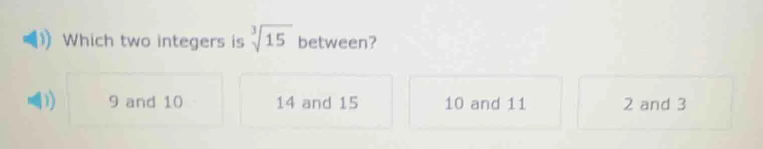 which two integers is \\(\\sqrt3{15}\\) between? 9 and 10 14 and 15 10 …