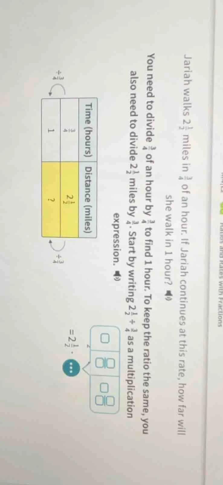 jariah walks $2\\frac{1}{2}$ miles in $\\frac{3}{4}$ of an hour. if jar…