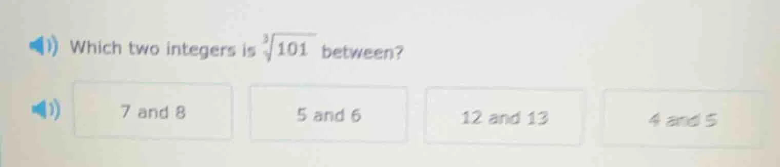 which two integers is $sqrt3{101}$ between? 7 and 8 5 and 6 12 and 13 4…