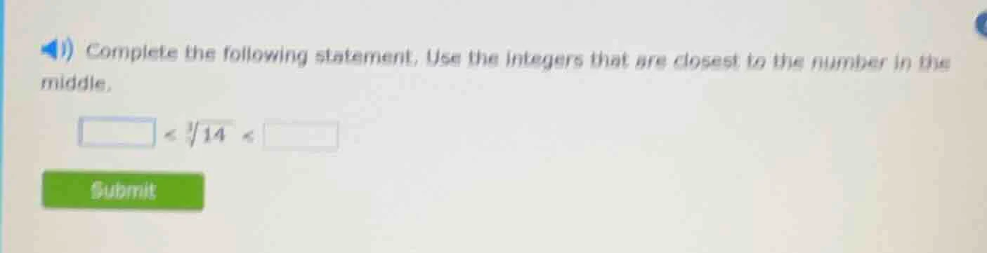 complete the following statement. use the integers that are closest to …