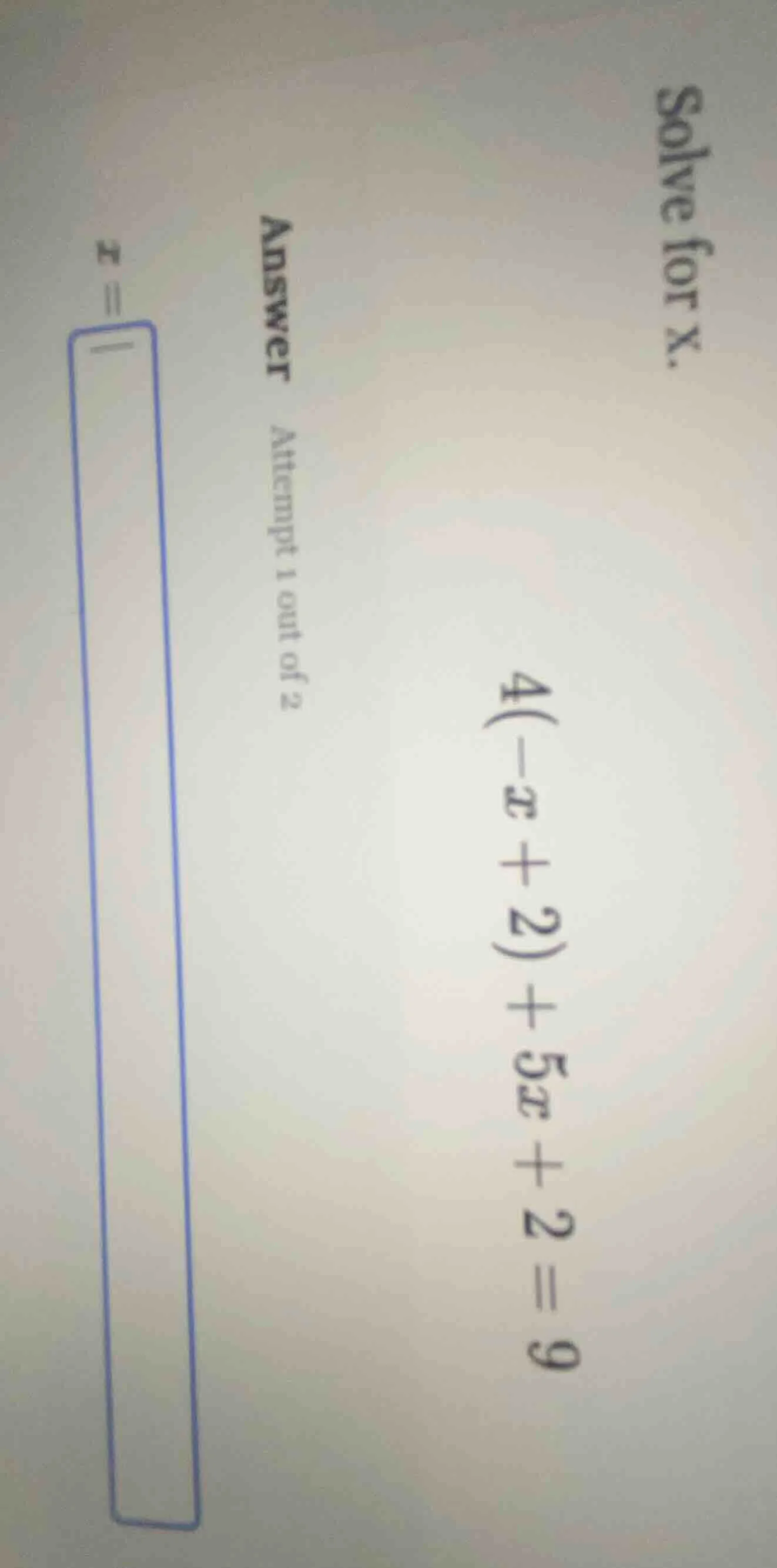 solve for x. 4(-x + 2) + 5x + 2 = 9 answer attempt 1 out of 2 x = |