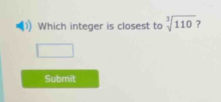 which integer is closest to (sqrt3{110})?