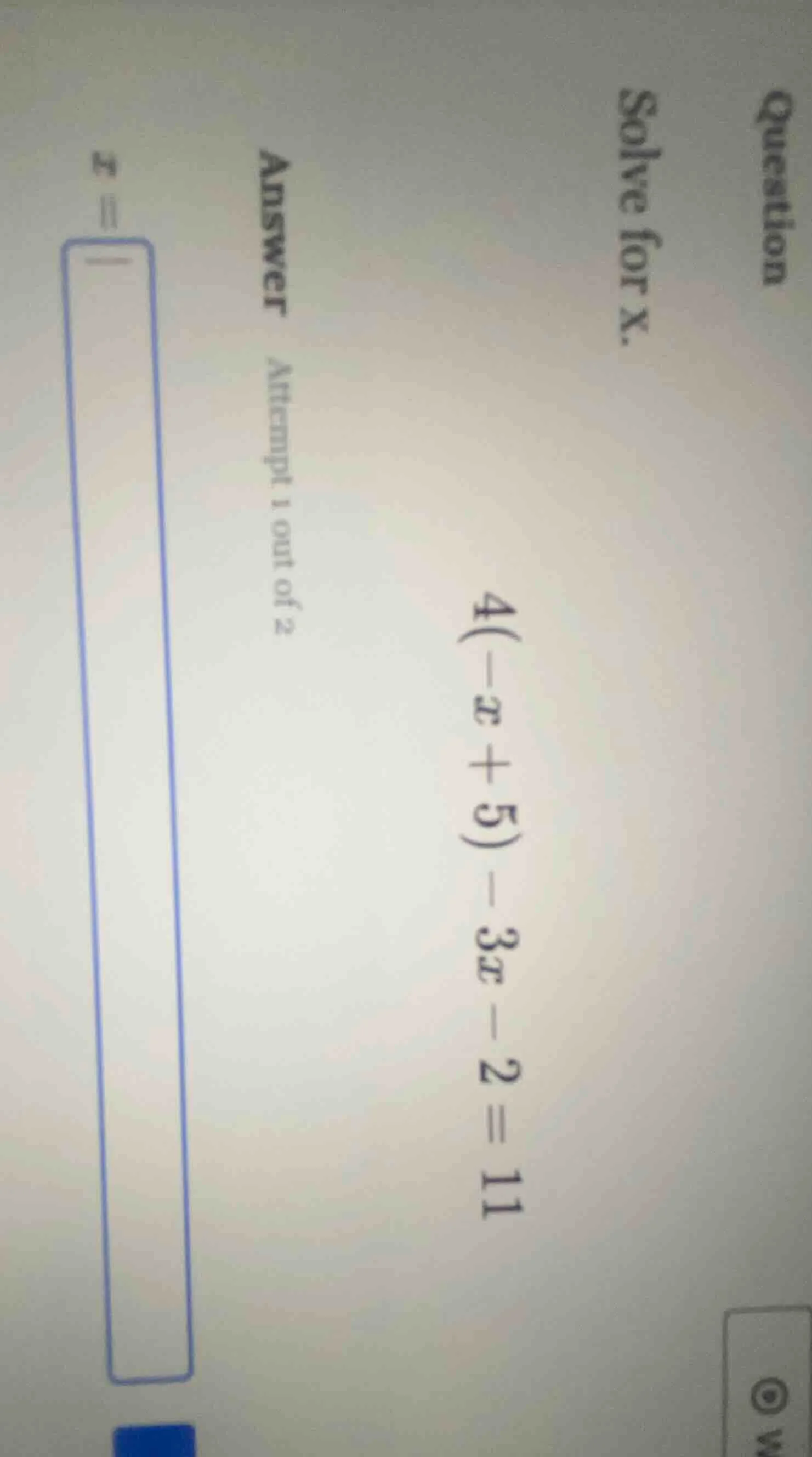 question solve for x. 4(-x + 5) - 3x - 2 = 11 answer attempt 1 out of 2…