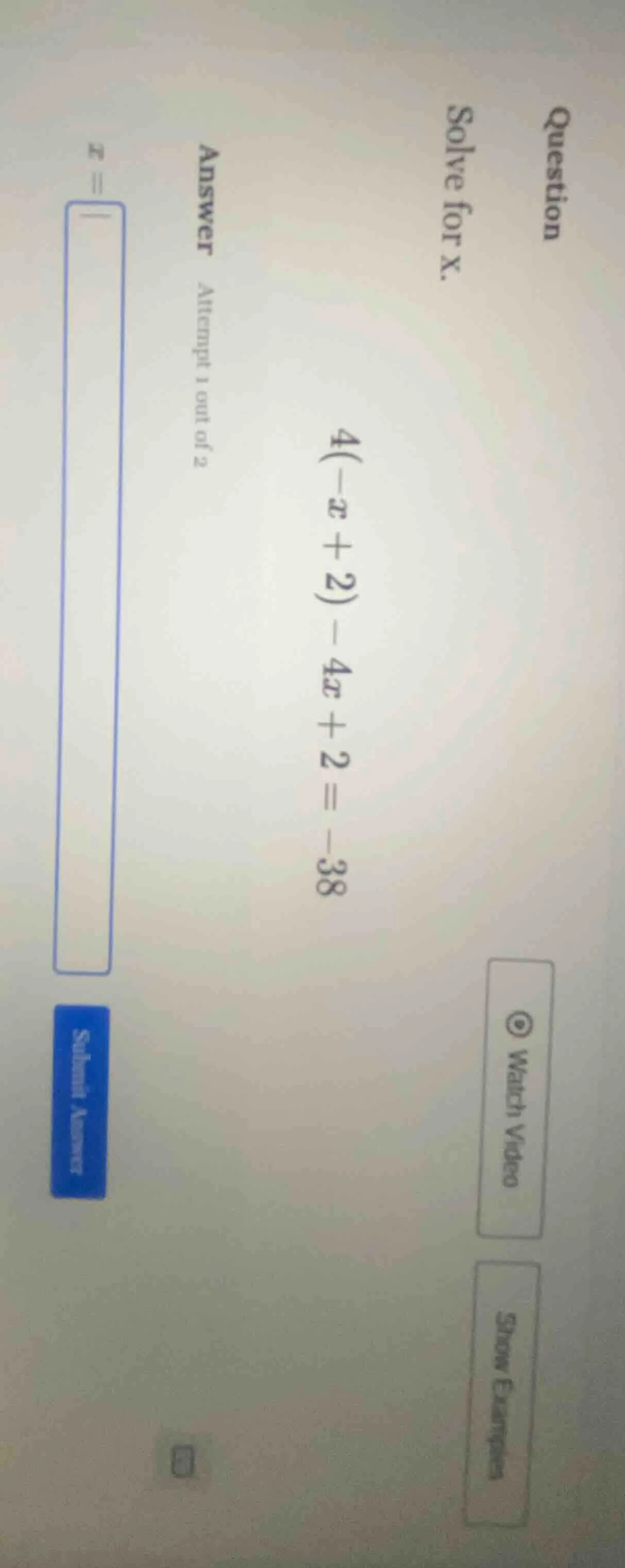 question solve for x. 4(-x + 2) - 4x + 2 = -38 answer attempt 1 out of …