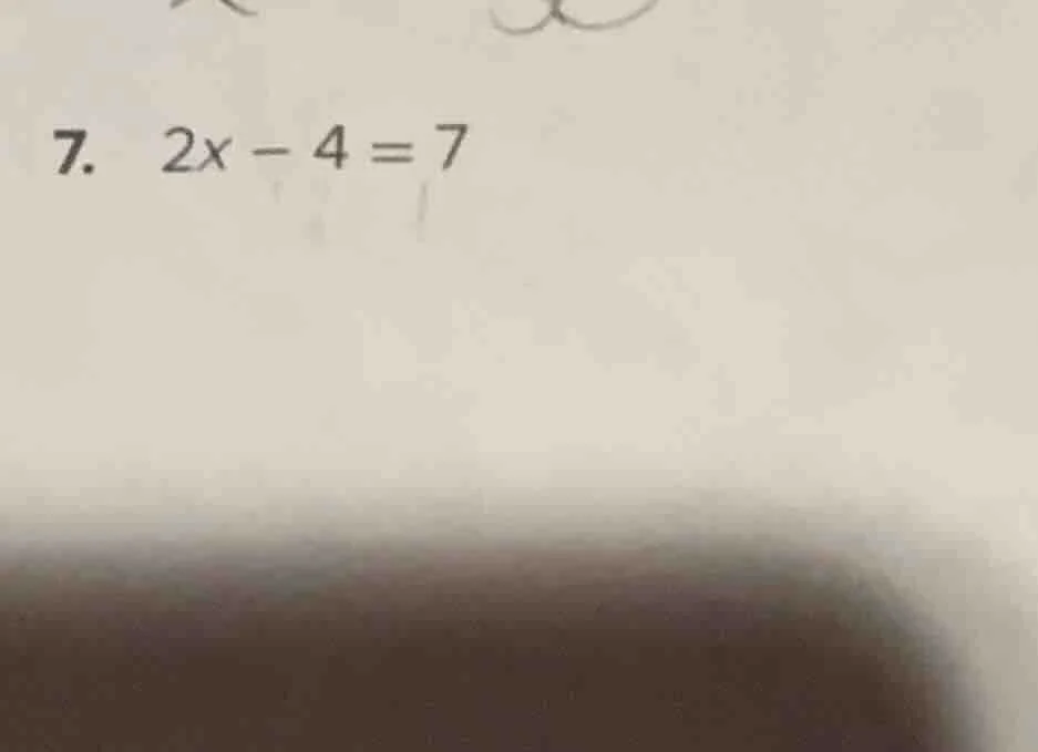 7. 2x - 4 = 7