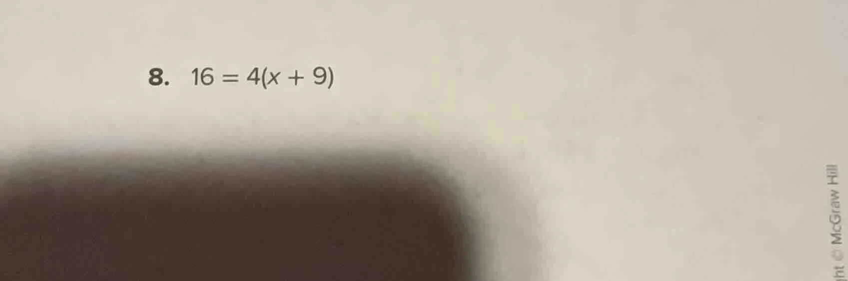 8. 16 = 4(x + 9)