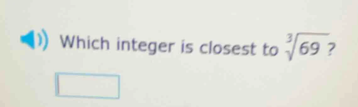 which integer is closest to \\(\\sqrt3{69}\\)?
