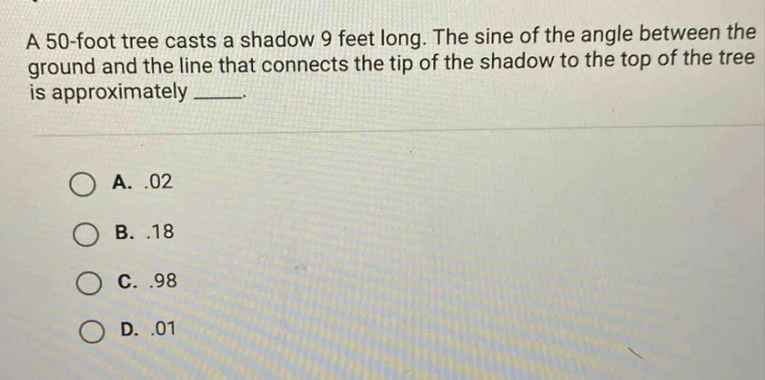 a 50-foot tree casts a shadow 9 feet long. the sine of the angle betwee…