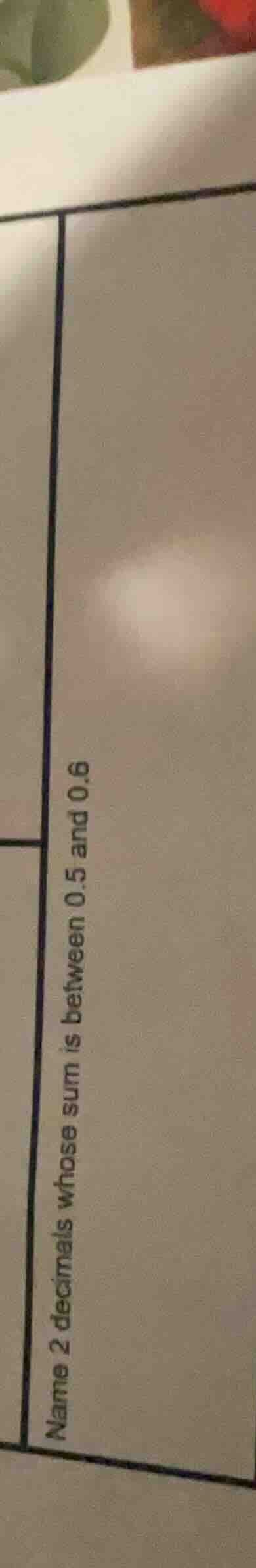 name 2 decimals whose sum is between 0.5 and 0.6