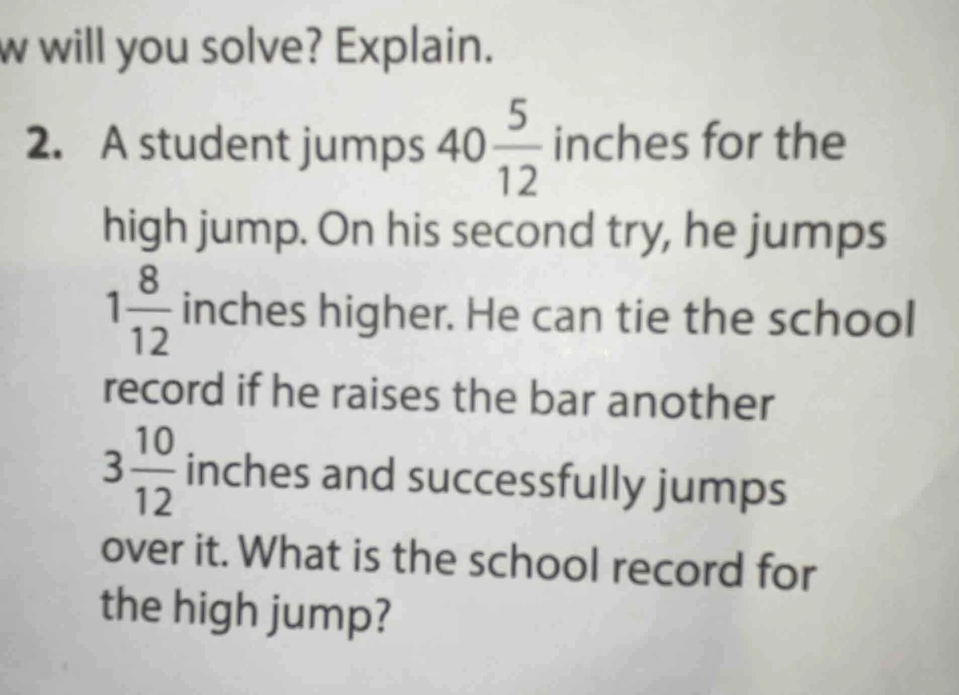 2. a student jumps $40\\frac{5}{12}$ inches for the high jump. on his s…