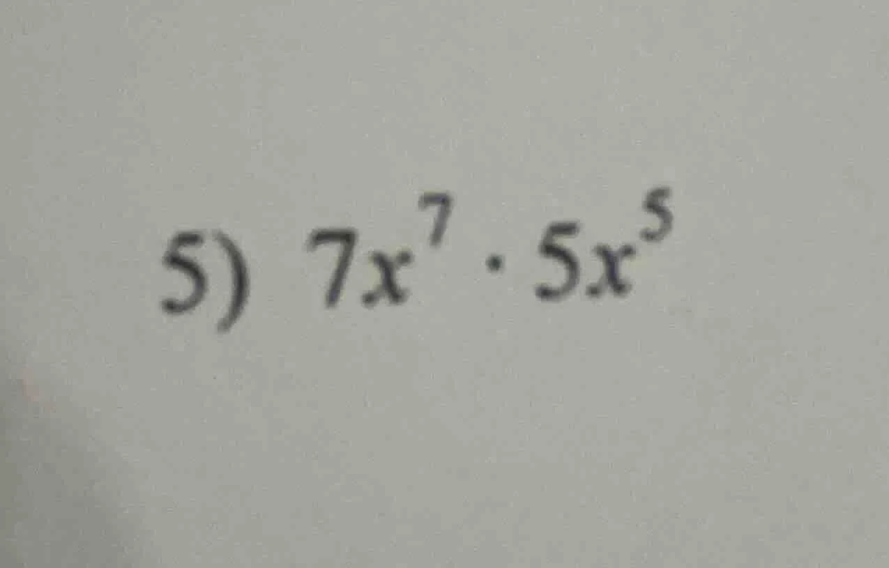 5) $7x^{7} \\cdot 5x^{5}$