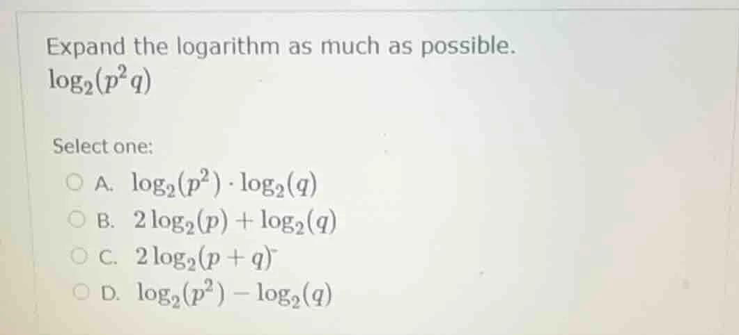 expand the logarithm as much as possible.\\(\\log_{2}(p^{2}q)\\)\ selec…