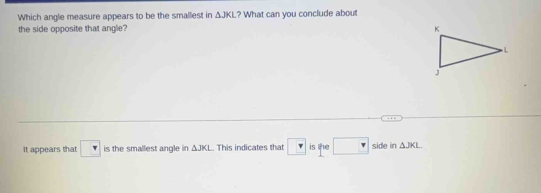 which angle measure appears to be the smallest in δjkl? what can you co…