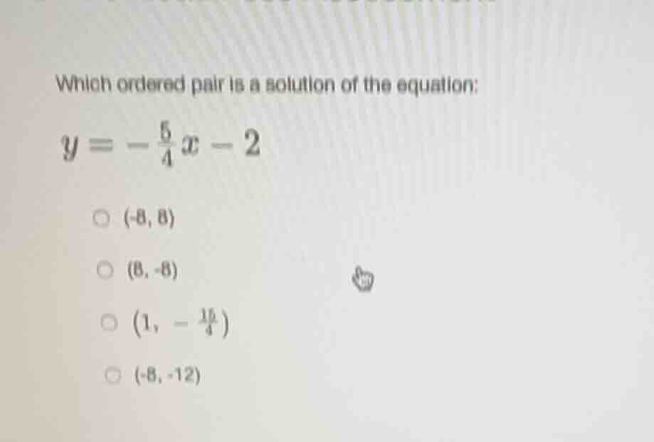 which ordered pair is a solution of the equation: $y = -\\frac{5}{4}x -…