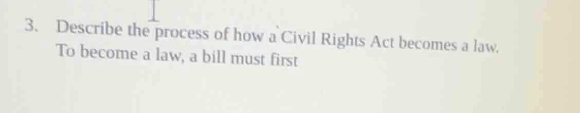 3. describe the process of how a civil rights act becomes a law. to bec…