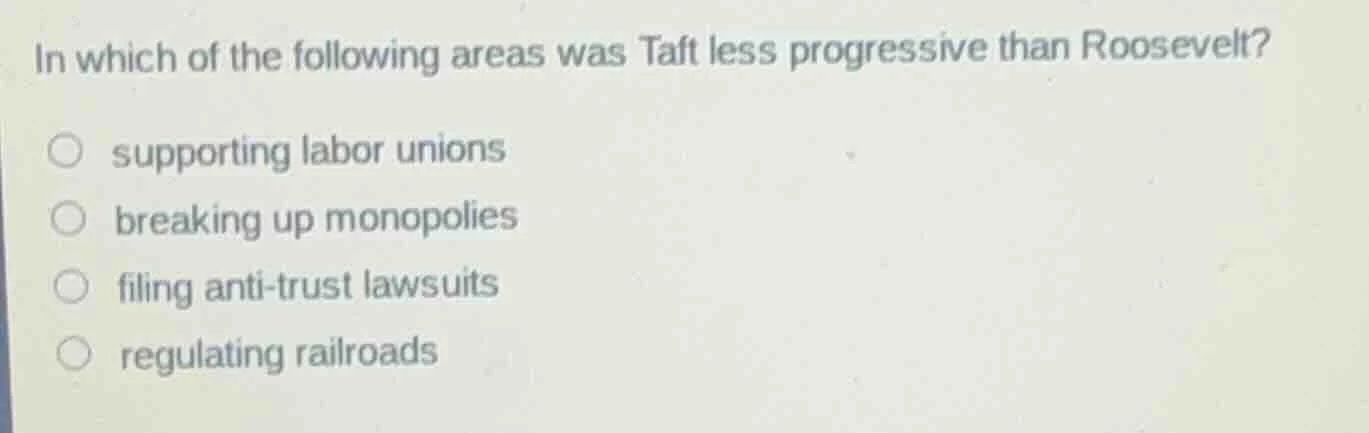 in which of the following areas was taft less progressive than roosevel…
