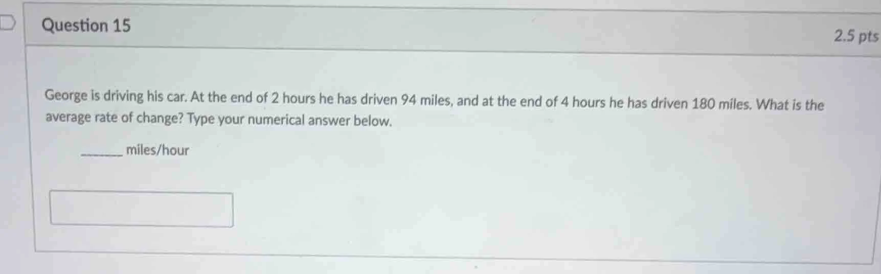 george is driving his car. at the end of 2 hours he has driven 94 miles…