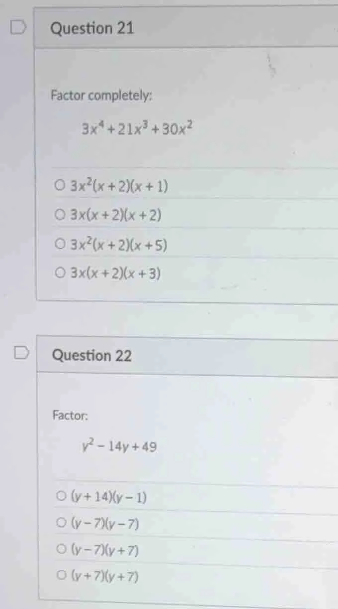 question 21 factor completely: 3x⁴ + 21x³ + 30x² ○ 3x²(x + 2)(x + 1) ○ …